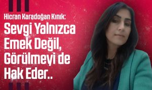 Sevgi Yalnızca Emek Değil, Görülmeyi de Hak Eder..
