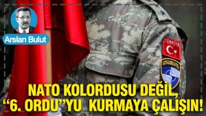 NATO kolordusu değil, “6. ordu”yu kurmaya çalışın