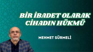 BİR İBADET OLARAK CİHADIN HÜKMÜ
