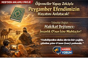 MEB’den Anlamlı Proje: Öğrenciler Yapay Zekayla Peygamber Efendimizin Hayatını Anlatacak