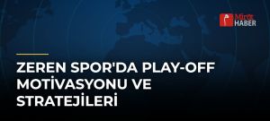 Zeren Spor’da Play-Off Motivasyonu ve Stratejileri