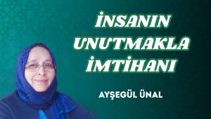 İNSANIN UNUTMAKLA İMTİHANI