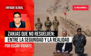 Zanjas que no resuelven: entre la seguridad y la realidad, por Oscar Vidarte