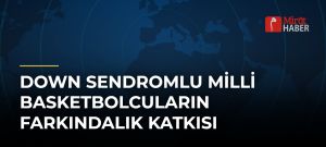 Down Sendromlu Milli Basketbolcuların Farkındalık Katkısı