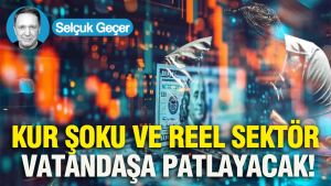 Kur şoku ve reel sektör vatandaşa patlayacak