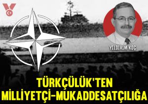 Türkçülük’ten milliyetçi-mukaddesatçılığa