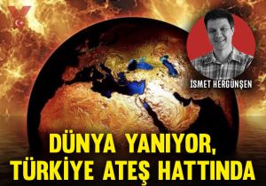 Dünya yanıyor, Türkiye ateş hattında