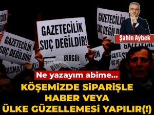 Ne yazayım abime…:Köşemizde siparişle haber veya ülke güzellemesi yapılır(!)