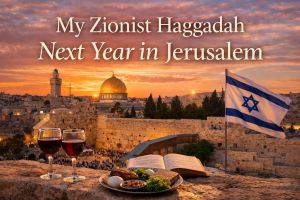 My Zionist Haggadah — Next Year in Jerusalem
