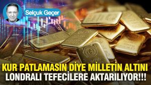 Kur Patlamasın Diye Milletin Altını Londralı Tefecilere Aktarılıyor