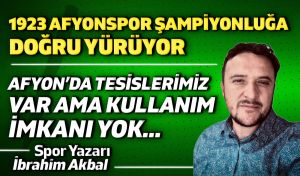 1923 Afyonspor Şampiyonluğa Yürüyor, Tesislerimiz Var Ama Kullanım İmkanı Yok!