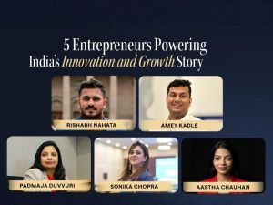 5 Entrepreneurs powering India’s innovation and growth story