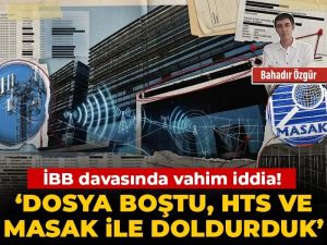 İBB davasında vahim iddia! ‘Dosya boştu, HTS ve MASAK ile doldurduk’