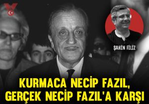 Kurmaca Necip Fazıl, gerçek Necip Fazıl’a karşı