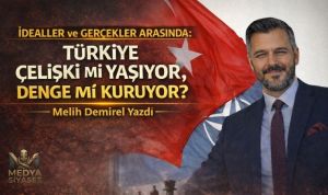 Denge Siyaseti ve Türkiye’nin Kaçınılmaz Yolu – Melih Demirel Yazdı