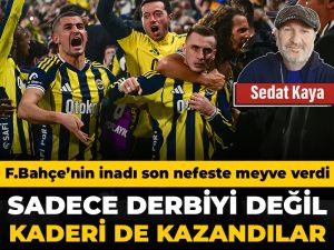 Fenerbahçe sadece derbiyi değil kaderi de kazandı