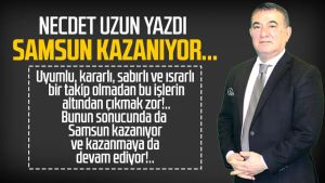 Necdet Uzun yazdı: Samsun kazanıyor...
