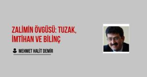 Zalimin Övgüsü: Tuzak, İmtihan ve Bilinç