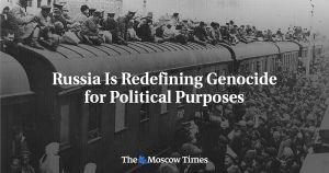Russia Is Redefining Genocide for Political Purposes