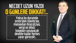 Necdet Uzun yazdı: O günlere dikkat!..