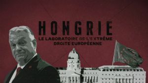 « Hongrie, le laboratoire de l’extrême droite européenne » : Arte dissèque le « modèle » Orban