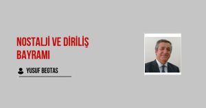 Nostalji ve Diriliş Bayramı