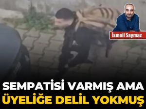 Sempatisi varmış ama üyeliğe delil yokmuş!