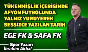 DİP YAPMIŞ KAOS, TÜKENMİŞLİK İÇERİSİNDE AFYON FUTBOLUNDA YALNIZ YÜRÜYEREK SESSİZCE YAZILAN TARİH: EGE FK & SAFA FK…