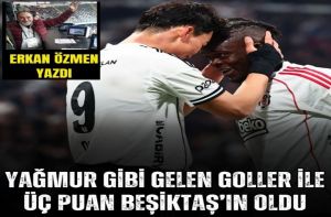 YAĞMUR GİBİ GELEN GOLLER İLE ÜÇ PUAN BEŞİKTAŞIN OLDU…