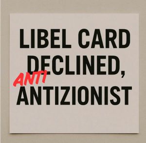 Libel Card Declined, Anti-antizionist