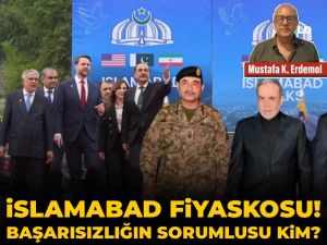 İslamabad fiyaskosu! Başarısızlığın sorumlusu kim?