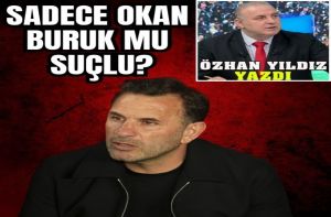 Sadece Okan Buruk mu suçlu?