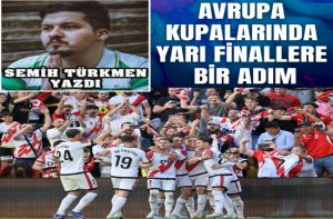 AVRUPA KUPALARINDA YARI FİNALLERE BİR ADIM