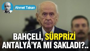 BAHÇELİ, SÜRPRİZİ ANTALYA’YA MI SAKLADI?..