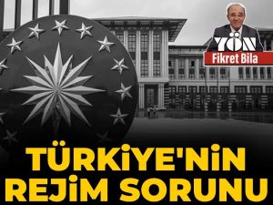 Türkiye’nin rejim sorunu
