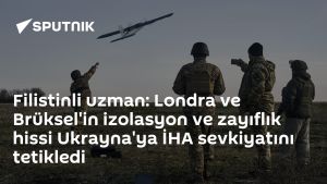 Filistinli uzman: Londra ve Brüksel'in izolasyon ve zayıflık hissi Ukrayna'ya İHA sevkiyatını tetikledi