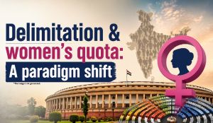 Delimitation & women’s quota: A paradigm shift