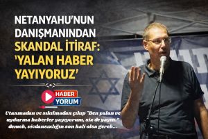 NETANYAHU’NUN DANIŞMANINDAN SKANDAL İTİRAF: “YALAN HABER YAYIYORUZ”