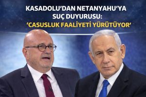 KASADOLU’DAN NETANYAHU’YA SUÇ DUYURUSU: “CASUSLUK FAALİYETİ YÜRÜTÜYOR”
