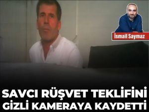 Savcı rüşvet teklifini gizli kameraya kaydetti