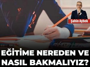 Eğitime nereden ve nasıl bakmalıyız?
