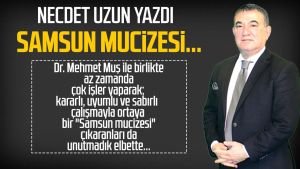 Necdet Uzun yazdı: Samsun mucizesi...