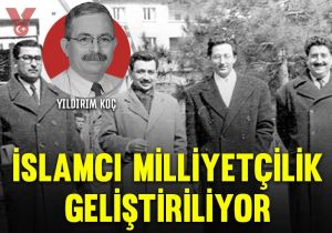 İslamcı milliyetçilik geliştiriliyor