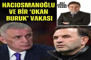 HACIOSMANOĞLU VE BİR 'OKAN BURUK' VAKASI!