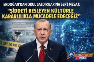 ERDOĞAN’DAN OKUL SALDIRILARINA SERT MESAJ: “ŞİDDETİ BESLEYEN KÜLTÜRLE KARARLILIKLA MÜCADELE EDECEĞİZ”