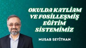 OKULDA KATLİAM VE FOSİLLEŞMİŞ EĞİTİM SİSTEMİMİZ