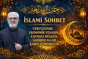 YERYÜZÜNDE EKONOMİK FESADIN KAYNAĞI MÜLKÜN SAHİBİNİ ALLAH KABUL ETMEMEKTİR