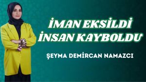 İMAN EKSİLDİ İNSAN KAYBOLDU