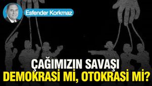 Çağımızın savaşı: Demokrasi mi, otokrasi mi?