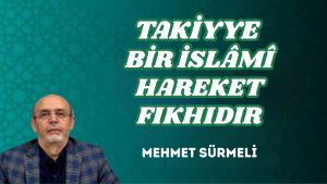 TAKİYYE BİR İSLÂMÎ HAREKET FIKHIDIR
